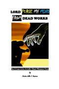 Lord Purge My Mind From Dead Works; So I Can Live A Life That Pleases You - Paperback