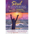 Soul Whispering: The Art of Awakening Shamanic Consciousness - Paperback