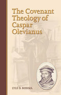 The Covenant Theology of Caspar Olevianus - Paperback