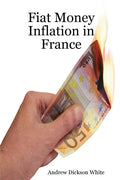 Fiat Money Inflation in France: How a first world nation destroyed its economy and led to the rise of Napoleon Bonaparte - Paperback