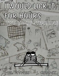 I Would Lick It For Hours: Two Lumps Year One - Paperback