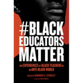 #Blackeducatorsmatter: The Experiences of Black Teachers in an Anti-Black World - Paperback