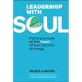 Leadership with Soul: Putting People at the Heart of Your Growth Strategy - Paperback