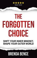 The Forgotten Choice: Shift Your Inner Mindset, Shape Your Outer World - Paperback