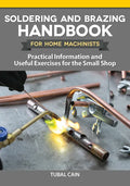 Soldering and Brazing Handbook for Home Machinists: Practical Information and Useful Exercises for the Small Shop - Paperback