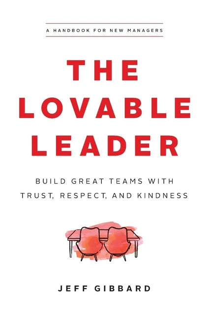 The Lovable Leader: Build Great Teams with Trust, Respect, and Kindness - Paperback