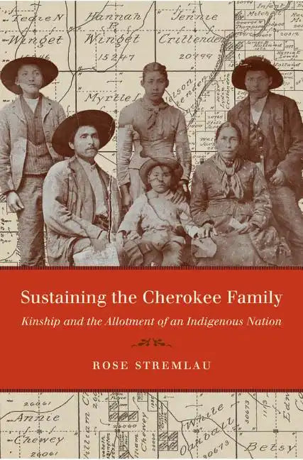 Sustaining the Cherokee Family: Kinship and the Allotment of an Indigenous Nation - Paperback