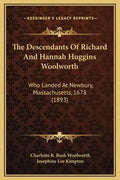 The Descendants of Richard and Hannah Huggins Woolworth: Who Landed at Newbury, Massachusetts, 1678 (1893) - Hardcover