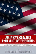 America's Greatest 19th Century Presidents: The Lives of Thomas Jefferson, James Madison, Andrew Jackson, Abraham Lincoln, and Ulysses S. Grant - Paperback