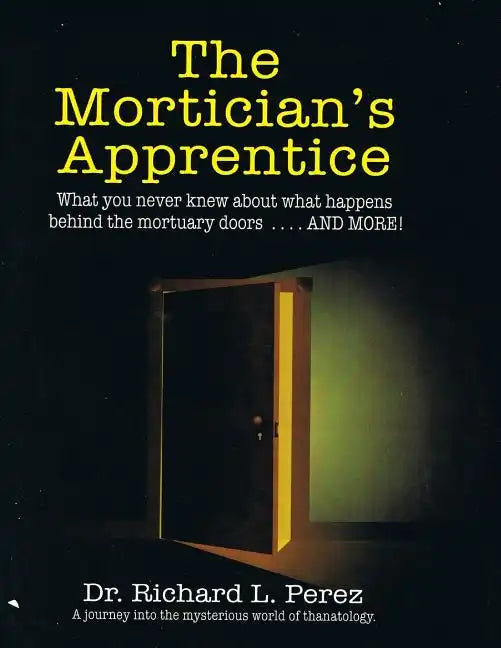 The Mortician's Apprentice: What you never knew about what happens behind the mortuary doors . . . and more! - Paperback