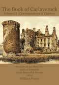 The Book of Carlaverock Volume 2 - Correspondence and Charters of the Maxwells, Earls of Nithsdale, Lords Maxwell & Herries (1873) - Paperback