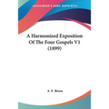 A Harmonized Exposition Of The Four Gospels V1 (1899) - Paperback