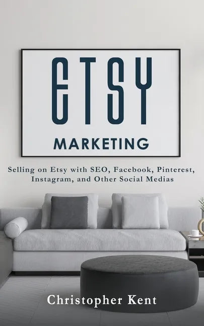 Etsy Marketing: Selling on Etsy with SEO, Facebook, Pinterest, Instagram, and Other Social Medias - Paperback