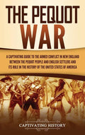 The Pequot War: A Captivating Guide to the Armed Conflict in New England between the Pequot People and English Settlers and Its Role i - Hardcover