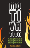 Motivation: Getting Motivated, Feeling Motivated, Staying Motivated: Motivation Psychology - Ultimate Motivational: A Practical Gu - Paperback