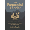 The Purposeful Leader: How Multi-Dimensional Thinking Shapes Leadership in a World That Won't Sit Still - Paperback