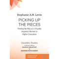 Picking Up the Pieces: Finding My Way as a Visually Impaired Woman in Higher Education - Paperback