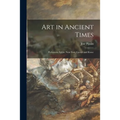 Art in Ancient Times: Prehistoric Egypt, Near East, Greece and Rome - Paperback