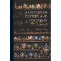 A History Of Pottery And Porcelain: Mediæval And Modern - Paperback