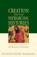 Creation and the Patriarchal Histories: Orthodox Christian Reflections on the Book of Genesis - Paperback