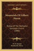 Memorials of Gilbert Haven: Bishop of the Methodist Episcopal Church (1880) - Paperback