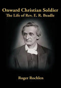 Onward Christian Soldier: The Life of Rev. E. R. Beadle - Hardcover