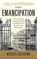Emancipation: How Liberating Europe's Jews from the Ghetto Led to Revolution and Renaissance - Paperback