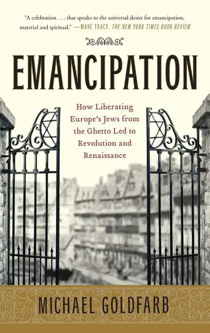 Emancipation: How Liberating Europe's Jews from the Ghetto Led to Revolution and Renaissance - Paperback