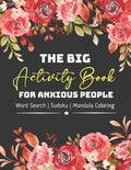 The Big Activity Book For Anxious People: Great Mather's Day Basket Stuffers Lovely Gift Ideas For Mom, Grandma, Stepmom or Mother in law Awesome Part - Paperback