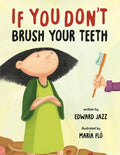 If You Don't Brush Your Teeth: (A Silly Bedtime Story About Parenting a Strong-Willed Child and How to Discipline in a Fun and Loving Way) - Paperback
