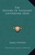 The History Of Toussaint Louverture (1814) - Hardcover