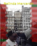 Whitening Harlem: A Study on Gentrification induced Displacement of Persons of Color in Central Harlem. - Paperback