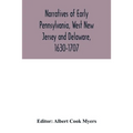 Narratives of early Pennsylvania, West New Jersey and Delaware, 1630-1707 - Paperback