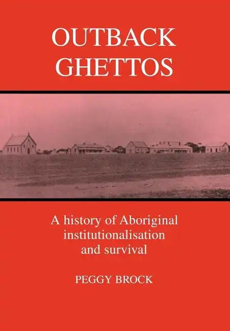 Outback Ghettos: Aborigines, Institutionalisation and Survival - Paperback