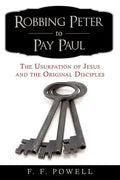 Robbing Peter to Pay Paul: The Usurpation of Jesus and the Original Disciples - Paperback