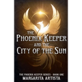 The Phoenix Keeper and the City of the Sun - Paperback