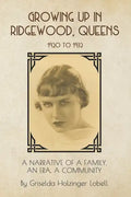 Growing Up In Ridgewood, Queens, 1920 to 1932: A Narrative of a Family, An Era, A Community - Paperback