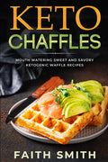 Keto Chaffles: Mouth Watering Sweet and Savory Ketogenic Waffle Recipes - Paperback