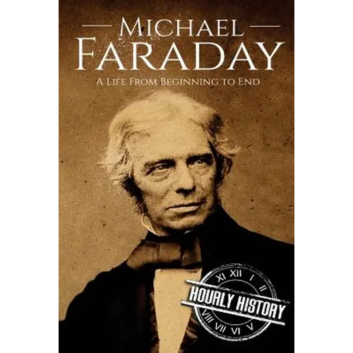 Michael Faraday: A Life From Beginning to End - Paperback