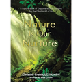 Nature Is Our Nurture: A Picture Book of Empowering Life Lessons for the Child in All of Us - Hardcover
