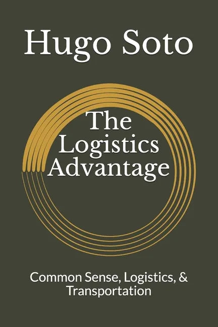 The Logistics Advantage: Common Sense, Logistics, & Transportation - Paperback