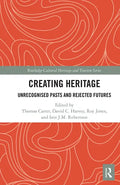 Creating Heritage: Unrecognised Pasts and Rejected Futures - Paperback