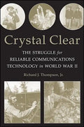 Crystal Clear: The Struggle for Reliable Communications Technology in World War II - Paperback