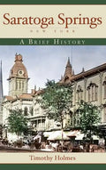 Saratoga Springs, New York: A Brief History - Hardcover