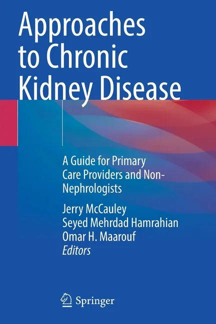 Approaches to Chronic Kidney Disease: A Guide for Primary Care Providers and Non-Nephrologists - Paperback