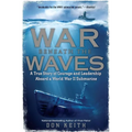 War Beneath the Waves: A True Story of Courage and Leadership Aboard a World War II Submarine - Paperback