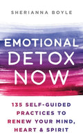 Emotional Detox Now: 135 Self-Guided Practices to Renew Your Mind, Heart & Spirit - Hardcover