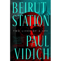 Beirut Station: Two Lives of a Spy: A Novel - Hardcover