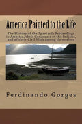 America Painted to the Life: The History of the Spaniards Proceedings in America, their Conquests of the Indians, and of their Civil Wars among the - Paperback