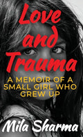 Love and Trauma: A Memoir of a Small Girl Who Grew Up - Hardcover